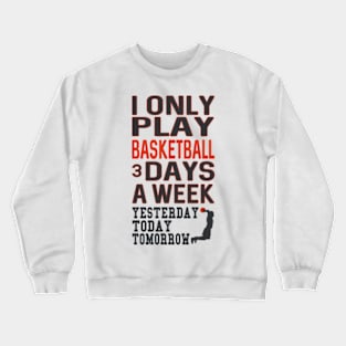 I Only play basketball 3 Days A Week Funny Game Player Crewneck Sweatshirt